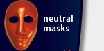 Neutral Masks Neutral Masks